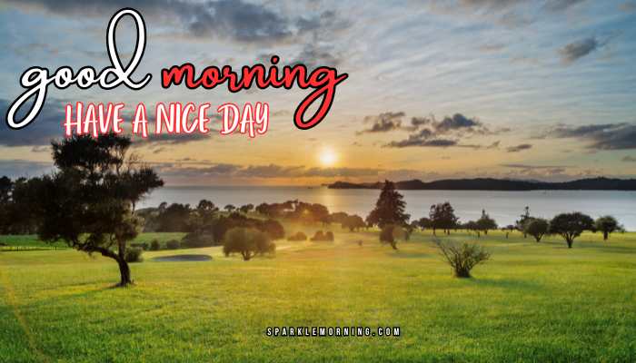 good morning have a nice day images