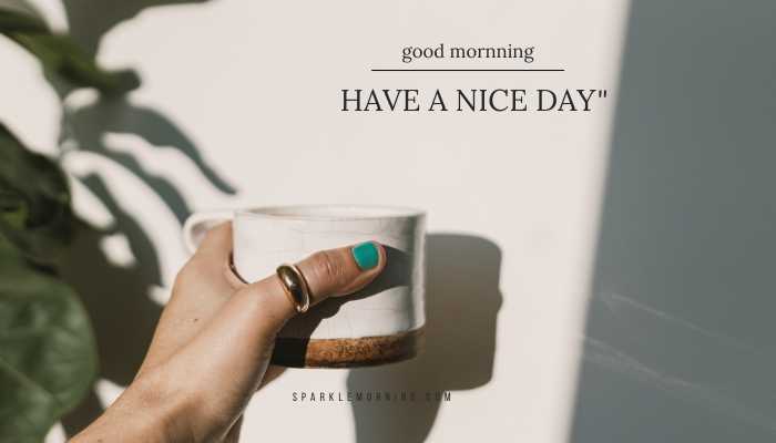 good morning have a nice day images